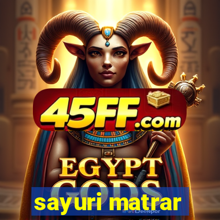 sayuri matrar